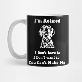 I'm Retired don't have to i don't want to pointer dog Mug